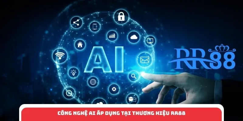 Công nghệ AI áp dụng tại thương hiệu RR88